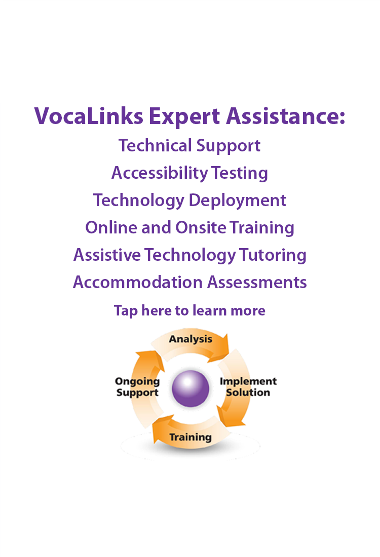 VocaLinks offers Superior Training & Support Services including Assistive Technology Tutoring, Accommodation Assessments, Accessibility Testing and technical ssistance in deploying dictation workflow and accommodation tools.